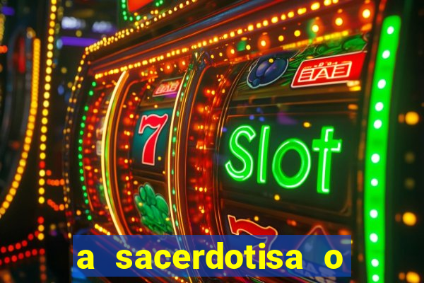 a sacerdotisa o que ele sente por mim